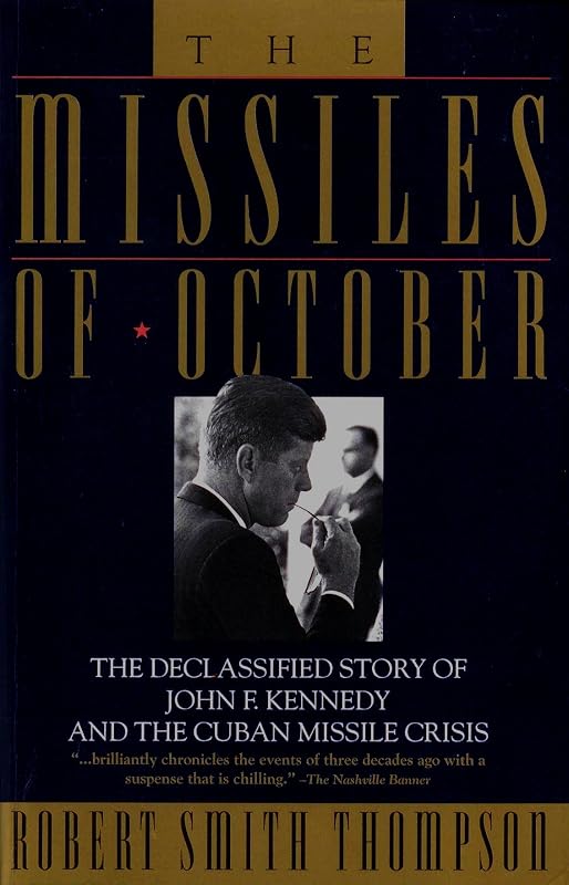 The Missiles of October: The Declassified story of John F. Kennedy and the Cuban Missile Crisis by Robert Smith Thompson