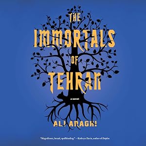 The Immortals of Tehran by Ali Araghi