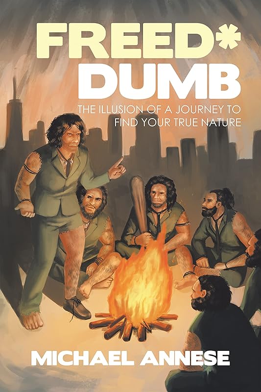 Freed*Dumb: The Illusion of a Journey to Find Your True Nature by Michael Annese