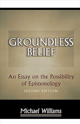 Groundless Belief: An Essay on the Possibility of Epistemology - Second Edition