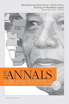 The ANNALS of the American Academy of Political & Social Science: STRENGTHENING GOVERNANCE IN SOUTH AFRICA: BUILDING ON MANDELA’S LEGACY (The ANNALS ... of Political and Social Science Series)