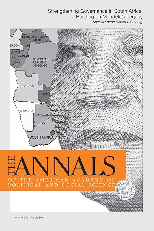 The ANNALS of the American Academy of Political & Social Science: STRENGTHENING GOVERNANCE IN SOUTH AFRICA: BUILDING ON MANDELA’S LEGACY (The ANNALS ... of Political and Social Science Series) by Robert I. Rotberg