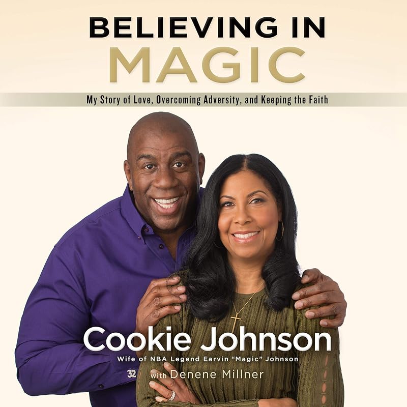 Believing in Magic: My Story of Love, Overcoming Adversity, and Keeping the Faith by Cookie Johnson