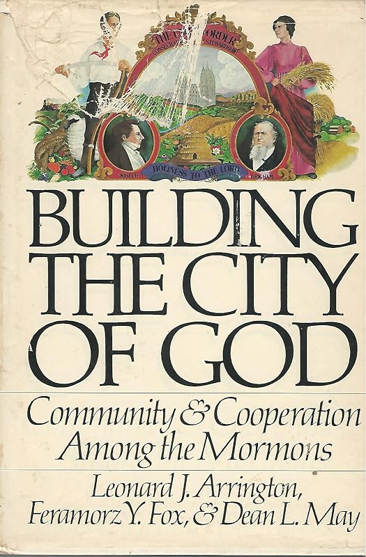 Building the city of God: Community & cooperation among the Mormons by Leonard J Arrington