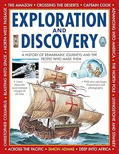 Exploration and Discovery: A History Of Remarkable Journeys And The People Who Made Them