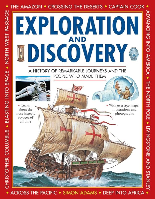 Exploration and Discovery: A History Of Remarkable Journeys And The People Who Made Them by Simon Adams