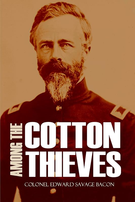 Among the Cotton Thieves (Abridged, Annotated) by Colonel Edward Savage Bacon