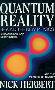 Quantum Reality: Beyond the New Physics by Nick Herbert