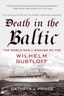 Death in the Baltic: The World War II Sinking of the Wilhelm Gustloff