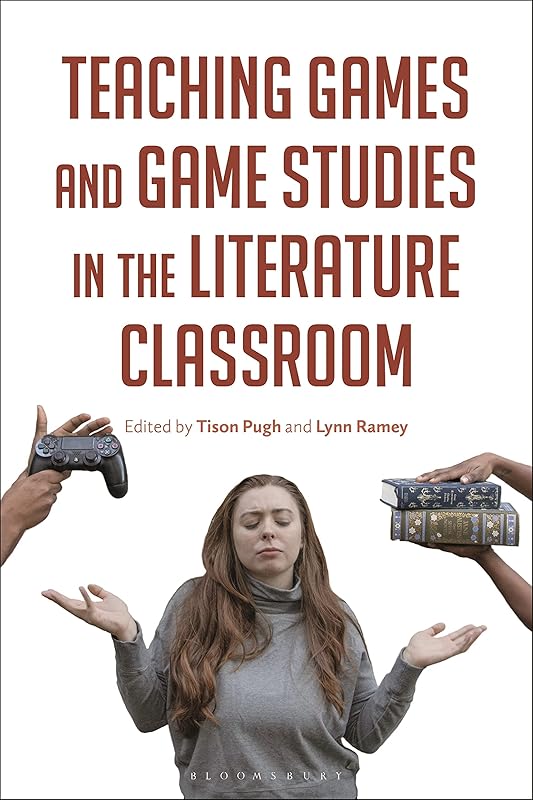 Teaching Games and Game Studies in the Literature Classroom by Tison Pugh