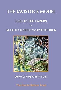 The Tavistock Model: Papers on Child Development and Psychoanalytic Training by Martha Harris