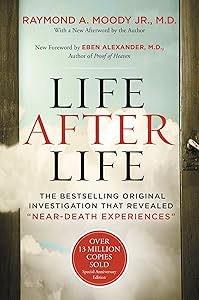 Life After Life: A Groundbreaking Exploration of Near-Death Experiences and the Transformative Insights into the Afterlife, Backed by Scientific Study and Personal Testimonies by Raymond A. Moody Jr.