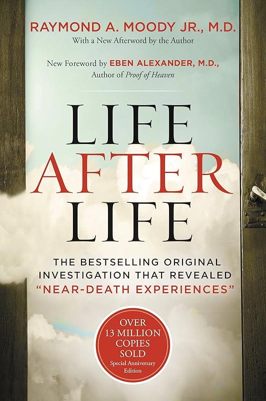 Life After Life: A Groundbreaking Exploration of Near-Death Experiences and the Transformative Insights into the Afterlife, Backed by Scientific Study and Personal Testimonies by Raymond A. Moody Jr.