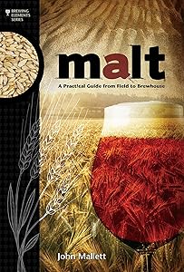 Malt: A Practical Guide from Field to Brewhouse (Brewing Elements) by John Mallett