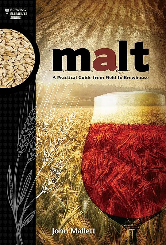 Malt: A Practical Guide from Field to Brewhouse (Brewing Elements) by John Mallett