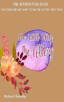 We Will Win The Lottery: The affirmation book that everyone who want to win the lottery must read.
