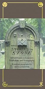 Stories in Stone: A Field Guide to Cemetery Symbolism and Iconography by Douglas Keister