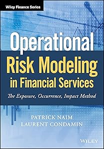 Operational Risk Modeling in Financial Services: The Exposure, Occurrence, Impact Method (Wiley Finance) by Patrick Naim