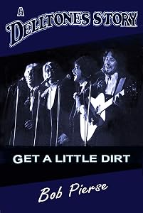 A Delltones Story: Get A Little Dirt by Bob Pierse