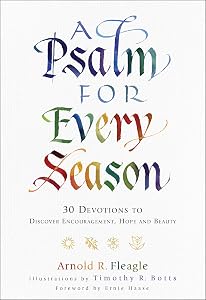 A Psalm for Every Season: 30 Devotions to Discover Encouragement, Hope and Beauty by Arnold R. Fleagle