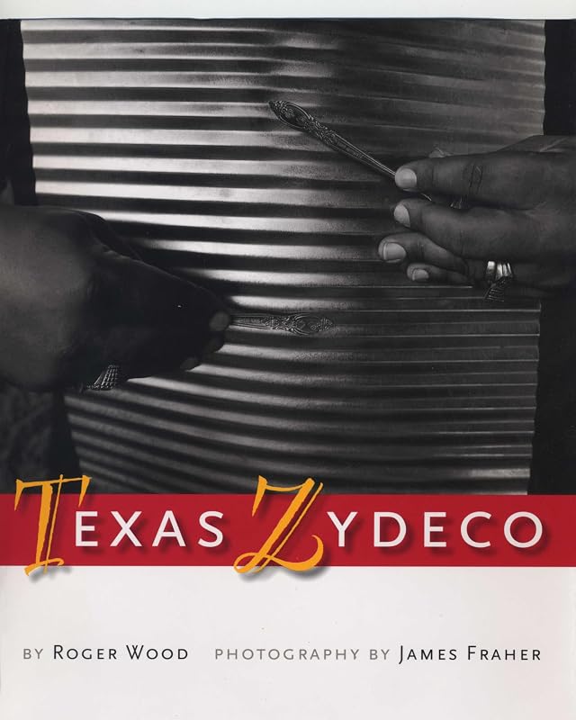 Texas Zydeco (Brad and Michele Moore Roots Music Series) by Roger Wood
