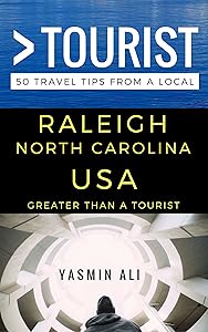 Greater Than a Tourist – Raleigh North Carolina USA: 50 Travel Tips from a Local (Greater Than a Tourist North Carolina Series) by Yasmin Ali