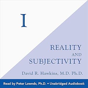 I: Reality and Subjectivity by David R. Hawkins MD/PHD