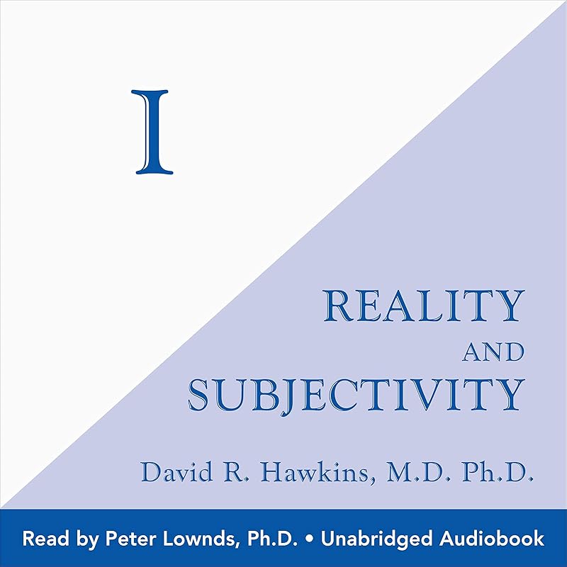 I: Reality and Subjectivity by David R. Hawkins MD/PHD