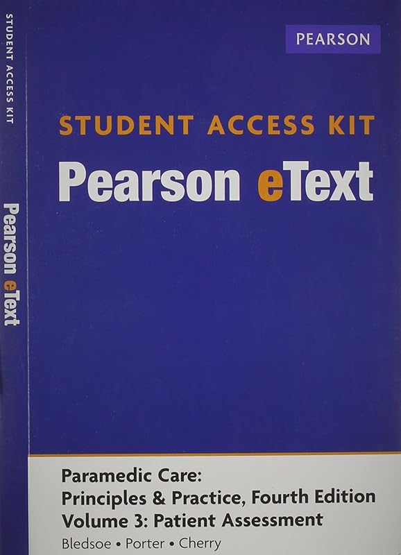 Patient Assessment Pearson Etext Access Code: Principles & Practice (Paramedic Care) by Bryan E. Bledsoe