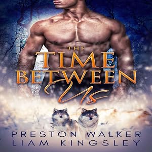 The Time Between Us: A Second Chance Protector Romance by Preston Walker