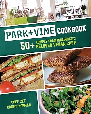 Park + Vine Cookbook: 50+ Recipes from Cincinnati's Beloved Vegan Cafe