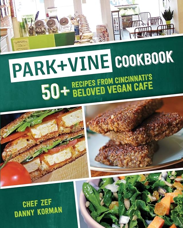 Park + Vine Cookbook: 50+ Recipes from Cincinnati's Beloved Vegan Cafe by Chef Zef Vesel
