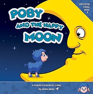 Poby And The Happy Moon: A Poby's Discoveries Story by Heiko Kiera