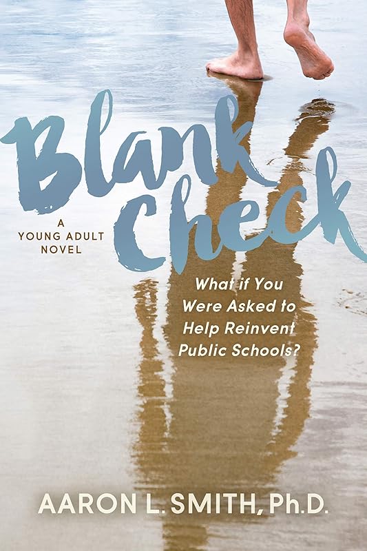 Blank Check, A Novel: What if You Were Asked to Help Reinvent Public Schools? by Aaron Smith, PhD