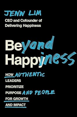 Beyond Happiness: How Authentic Leaders Prioritize Purpose and People for Growth and Impact
