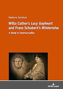 Willa Cather's «Lucy Gayheart» and Franz Schubert's «Winterreise»: A Study in Intertextualtity by Marianne Davidson