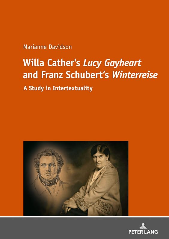 Willa Cather's «Lucy Gayheart» and Franz Schubert's «Winterreise»: A Study in Intertextualtity by Marianne Davidson