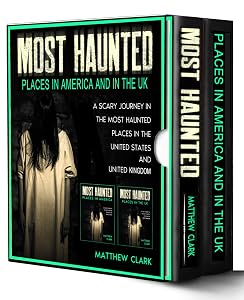 Most Haunted Places in America and in the UK: True Ghost Stories. A Scary Journey in the Most Haunted Places in the United States and United Kingdom (Most Haunted Places. True Ghost Stories) by Matthew Clark