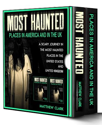 Most Haunted Places in America and in the UK: True Ghost Stories. A Scary Journey in the Most Haunted Places in the United States and United Kingdom (Most Haunted Places. True Ghost Stories)