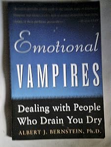 Emotional Vampires: Dealing With People Who Drain You Dry