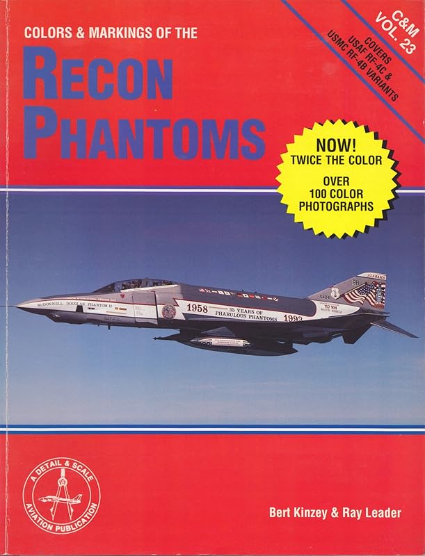 Colors and Markings of the Recon Phantoms in Detail and Scale: Covers USAF RF-4C & USMC RF-4B Variants (C&M, Vol. 23) by Bert Kinzey