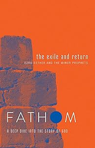 Fathom Bible Studies: The Exile and Return Student Journal (Hosea, Esther, Ezra): A Deep Dive Into the Story of God (Fathom Bible Studies, A Deep Dive Into The Story Of God) by Bart Patton