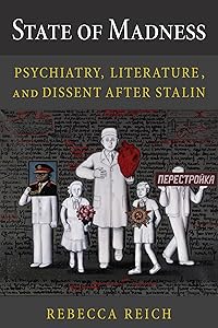 State of Madness: Psychiatry, Literature, and Dissent After Stalin (NIU Series in Slavic, East European, and Eurasian Studies) by Rebecca Reich