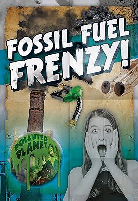Fossil Fuel Frenzy! (Polluted Planet)