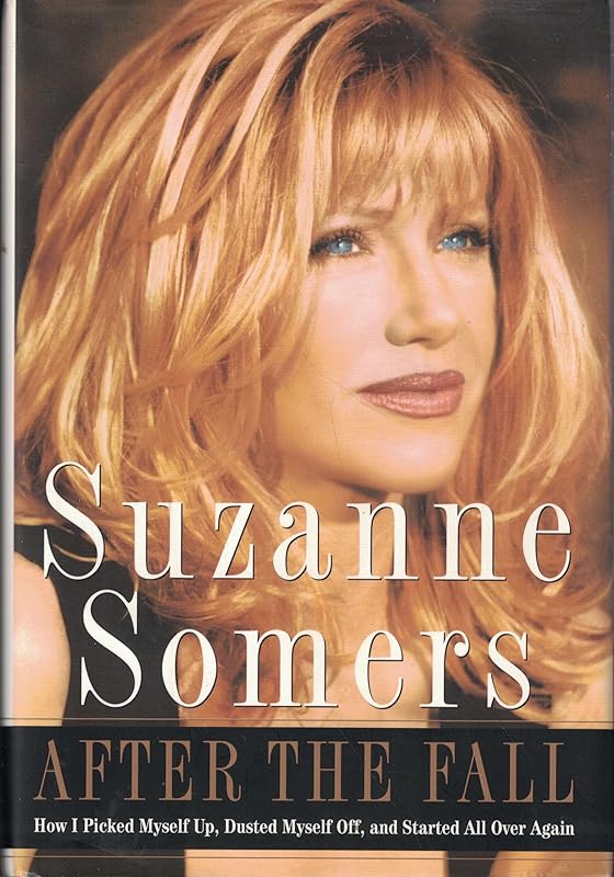 After the Fall: How I Picked Myself Up, Dusted Myself Off, and Started All Over Again by Suzanne Somers