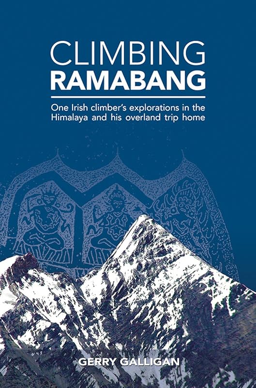 Climbing Ramabang: One Irish Climber's Explorations in The Himalaya and His Overland Trip Home by Gerry Galligan