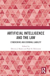 Artificial Intelligence and the Law: Cybercrime and Criminal Liability by Dennis J. Baker