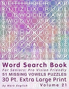 Word Search Book For Seniors: Pro Vision Friendly, 51 Missing Vowels Puzzles, 30 Pt. Extra Large Print, Vol. 21 (Easy Vision Fit Mind Word Search) by Mark English