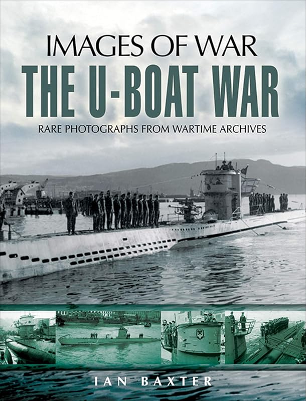 The U-Boat War (Images of War) by Ian Baxter