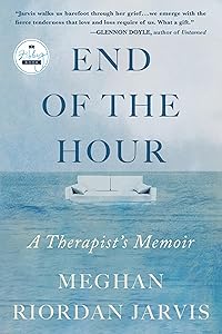 End of the Hour: A Therapist's Memoir by Meghan Riordan Jarvis